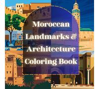 Moroccan Landmarks & Architecture Coloring Book: Relax and Discover Morocco’s Rich History Through Stunning Landmarks and Heritage Sites