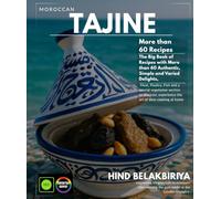 Moroccan Tajine The big book of recipes with more than 60 authentic delicacies, simple and varied, meats, poultry, fish and a special vegetarian ... experience the art of slow cooking at home