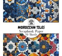 Moroccan Tile Scrapbook Paper: 20 Double-Sided Sheets for Scrapbooking, Junk Journals, Card Making, Decoupage, Origami, Paper Crafts, DIY Projects and Mixed Media
