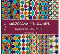Moroccan Tilework Scrapbook Paper (12X2): North African Patterns, Traditional Morocco Tile Art, Arabic Islamic Colorful Geometric Mosaic, Arabesque Mediterranean Motifs - Double Sided 8 x 8" Designs