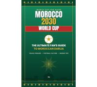 MOROCCO 2030 WORLD CUP: The Ultimate Fan's Guide to Moroccan Darija