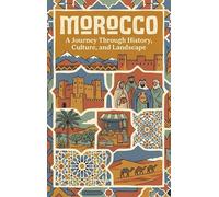 Morocco: A Journey Through History, Culture, and Landscape