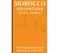 Morocco Adventure Travel Journal: A Journey Notebook Inspired by the Spirit of Morocco