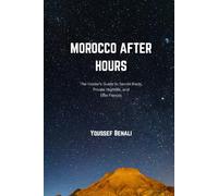 MOROCCO AFTER HOURS: THE INSIDER'S GUIDE TO SECRET RIADS, PRIVATE NIGHTLIFE, AND ELITE FLAVORS