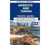 Morocco And Tunisia Travel Guide 2026: Cultural Insights, Scenic Wonders, Regional Cuisine, and Practical Tips for a Smooth North African Journey