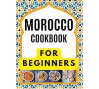 MOROCCO COOKBOOK FOR BEGINNERS: Delicious and authentic recipes: Tagines and Couscous: Delicious recipes for Moroccan one-pot cooking