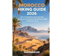 MOROCCO HIKING GUIDE 2026: OFF-THE-BEATEN-PATH ROUTES IN THE ATLAS MOUNTAINS, SAHARA OASES & COASTAL HILLS: 36