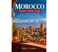 Morocco pocket travel guide: Your practical guide to marrakech, fes, chefchaouen, the sahra desert, local culture, must see attractions & unforgettable experience