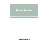 Morocco that was - Harris Walter B.