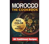 Morocco The CookBook: 80 Traditional Moroccan Recipes