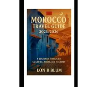 Morocco Travel Guide 2025/2026: A Journey Through Culture, Food, and History