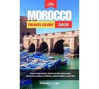 Morocco Travel Guide 2025: Explore Marrakech, Sahara & Atlas Mountains Itineraries ,Culture ,Trekking Jebel Toubkal , Local Tips