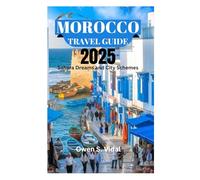 MOROCCO TRAVEL GUIDE 2025: Sahara Dreams and City Schemes