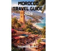MOROCCO Travel guide 2026: A Complete Guide to Cities, Culture, Desert Adventures & Local Experiences