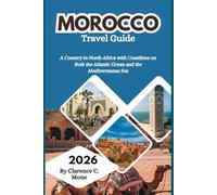 Morocco Travel Guide 2026: A Country in North Africa with Coastlines on Both the Atlantic Ocean and the Mediterranean Sea