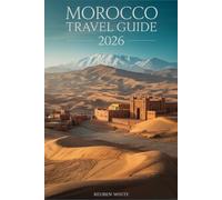 MOROCCO TRAVEL GUIDE 2026: A Practical Handbook for First-Time Visitors: Avoid Scams, Explore Cities, Desert, and Culture, with Itineraries, Safety Tips, and Stress-Free Planning