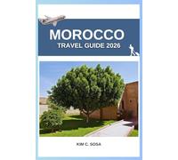 Morocco travel guide 2026: Complete Explorer’s Handbook to Sahara Desert, Riads, Souks & Local Experiences Essential Tips for Solo & Group Adventurers