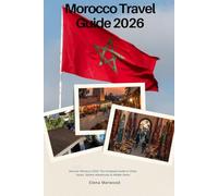 Morocco Travel Guide 2026: Discover Morocco 2026: The Complete Guide to Cities, Souks, Sahara Adventures & Hidden Gems