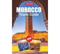 MOROCCO TRAVEL GUIDE 2026: Discover Timeless Cities, Desert Wonders, Rich Traditions, Hidden Gems, and Expert Tips for an Unforgettable North African Journey
