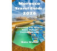 Morocco Travel Guide 2026: Everything You Need to Know Before Visiting Morocco