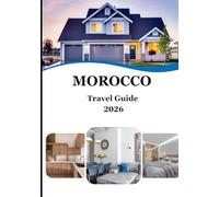 Morocco Travel Guide 2026: Experience the Heart of North Africa - A Journey Through Culture, Color & Moroccan Hospitality