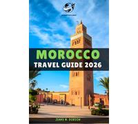 MOROCCO TRAVEL GUIDE 2026: Explore Morocco Like a Local: With Verified Information, Unique Itineraries, and Essential Travel Tips for Authentic Journeys Across the Country’s Rich Culture