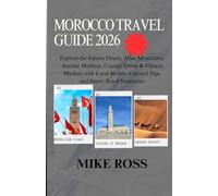 MOROCCO TRAVEL GUIDE 2026: Explore the Sahara Desert, Atlas Mountains, Ancient Medinas, Coastal Towns & Vibrant Markets with Local Secrets, Cultural Tips, and Smart Travel Itineraries