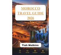 MOROCCO TRAVEL GUIDE 2026: From Bustling Cities to Quiet Desert Escapes