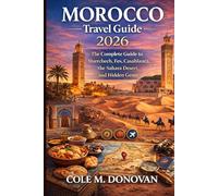Morocco Travel Guide 2026: The Complete Guide to Marrakech, Fes, Casablanca, the Sahara Desert, and Hidden Gems