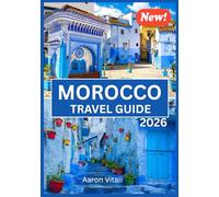 MOROCCO TRAVEL GUIDE 2026: Where Timeless Traditions Meet Modern Magic