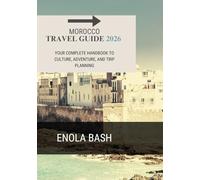 MOROCCO TRAVEL GUIDE 2026: Your Complete Handbook to Culture, Adventure, and Trip Planning