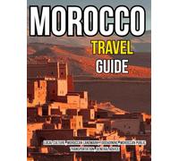 Morocco Travel Guide: " Explore The Magic of North Africa "
