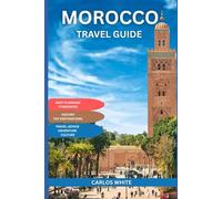 MOROCCO TRAVEL GUIDE: Where the Glow of Souks Meets the Silence of the Desert and the Heart of Tradition