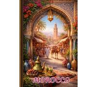 Morocco Travel Journal: A Beautiful 6x9 Softback Notebook with Ruled Pages, Date Sections, Travel Phrases, and Useful Emergency Information for Your Morocco Adventure