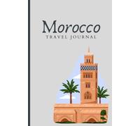Morocco Travel Journal: Notebook for your trip to Morocco