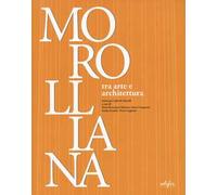 Morolliana. Tra arte e architettura. Scritti per Gabriele Morolli. Atti della Giornata di studio (Firenze, 31 marzo 2005)