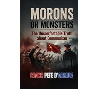 MORONS OR MONSTERS: The Uncomfortable Truth about Communism