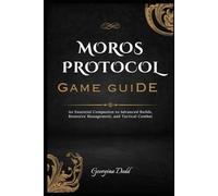 Moros Protocol Game Guide: An Essential Companion to Advanced Builds, Resource Management, and Tactical Combat