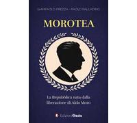 Morotea. La Repubblica nata dalla liberazione di Aldo Moro