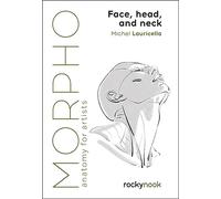 Morpho: Face, Head, and Neck (Morpho: Anatomy for Artists) by Lauricella, Michel