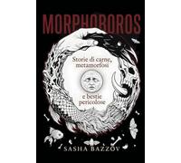 Morphoboros: Storie di carne, metamorfosi e bestie pericolose