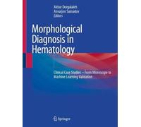 Morphological Diagnosis in Hematology: Clinical Case Studies - From Microscope to Machine Learning Validation