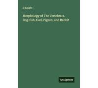 Morphology of The Vertebrata. Dog-fish, Cod, Pigeon, and Rabbit