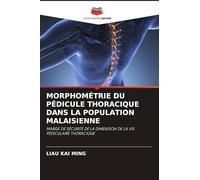 MORPHOMÉTRIE DU PÉDICULE THORACIQUE DANS LA POPULATION MALAISIENNE: MARGE DE SÉCURITÉ DE LA DIMENSION DE LA VIS PÉDICULAIRE THORACIQUE