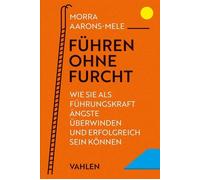 Morra Aarons-Me Führen ohne Furcht: Wie Sie als Führungskraft Ängste (Tascabile)