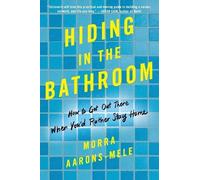 Morra Aarons-Mele Hiding in the Bathroom (Tascabile)