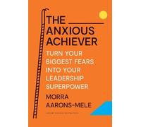 Morra Aarons-Mele The Anxious Achiever (Copertina rigida)