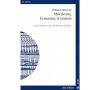 Morricone, la musica, il cinema. Nuova ediz.