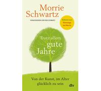 Morrie Schwartz Trotz allem gute Jahre: Von der Kunst, im Alt (Copertina rigida)