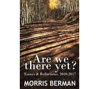 Morris Berman Are We There Yet? (Tascabile)